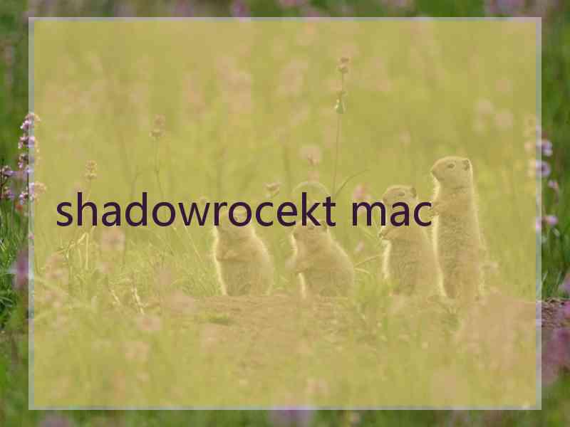 shadowrocekt mac